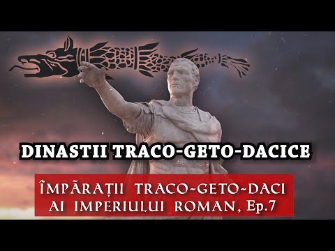 Dinastii Traco Geto Dacice (Împărații Traco Geto Daci ai Imperiului Roman, Ep. 7)