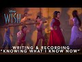 Disney's Wish | Writing & Recording "Knowing What I Know Now"