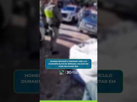Homem destrói o próprio veículo durante blitz da Brigada Militar em Dom Feliciano (RS)