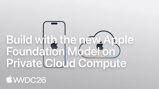 WWDC26: Build with the new Apple Foundation Model on Private Cloud Compute | Apple