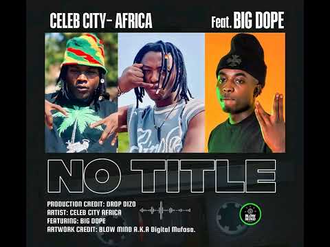 Celeb city ft big dope -No TITLE - prod - drop - dizo (1)MP3