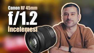 Ulaşılabilir Bokeh Canavarı! | Canon RF 45mm f/1.2 STM