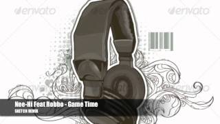 Nee-Hi Feat Robbo - Game Time (Sketch Remix)