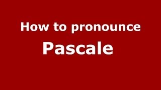 How to pronounce Pascale 