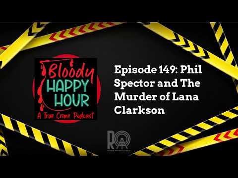 Episode 149: Phil Spector and The Murder of Lana Clarkson | Bloody Happy Hour