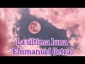 La última luna - Emmanuel//letra