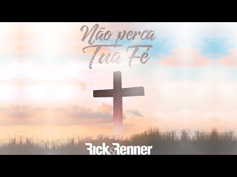 Rick & Renner - Não Perca Tua Fé [Lyric Vídeo Oficial]