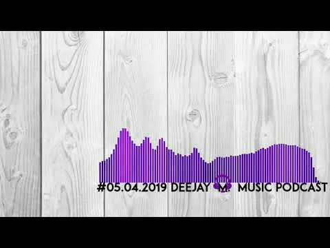 #05.04.2019 MUSIC PODCAST - DEEP , CLUB AND HOUSE MUSIC