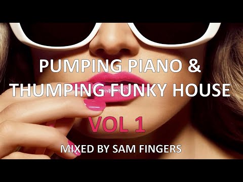 PUMPING PIANO & THUMPING FUNKY HOUSE MIX (VOL 1) - MIXED BY SAM FINGERS