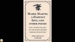 Mabel Martin, a Harvest Idyl; and other poems : Part 4 From Volume I of The Works o