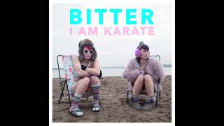 I Am Karate -  Bitter (Official Audio)