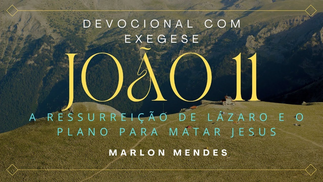 DEVOCIONAL COM EXEGESE  | JOÃO 11 | MARLON MENDES