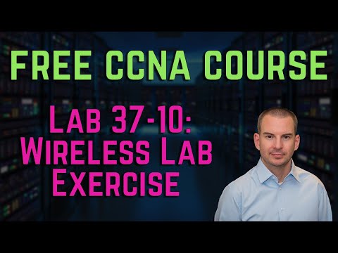 Free CCNA 200-301 Course 37-10: Wireless Lab Exercise