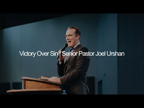 Victory Over Sin | Senior Pastor Joel Urshan