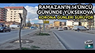 Ramazan'ın 14'üncü Gününde Yüksekova: Korona Günleri Sürüyor