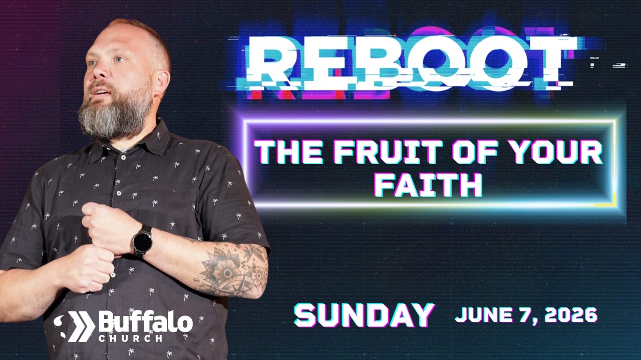 Reboot – The Fruit of Your Faith