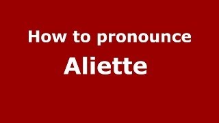 How to pronounce Aliette 