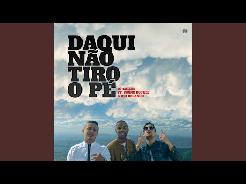 Daqui Não Tiro O Pé (feat. Young Double & Rui Orlando)