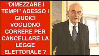 DIMEZZARE I TEMPI. ADESSO I GIUDICI VOGLIONO CORRERE PER CANCELLARE LA LEGGE ELETTORALE ?