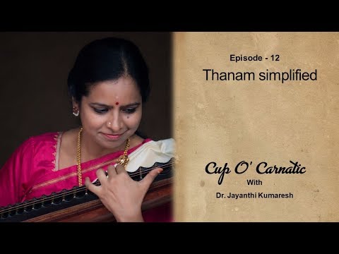 Dr. Jayanthi Kumaresh - Cup O' Carnatic - Episode 12 - Thanam Simplified
