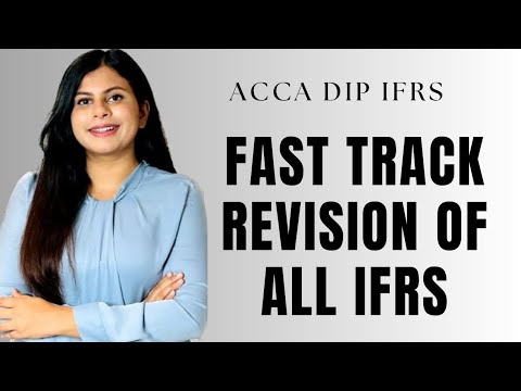 FAST TRACK REVISION OF ALL IFRS || ALL ACCOUNTING STANDARDS || ACCA DIP IFRS