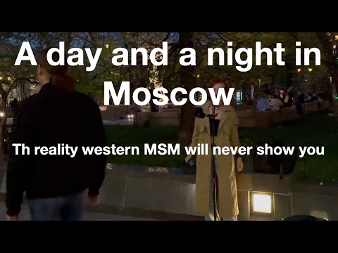 A day and a night in Moscow - the reality MSM will never show you