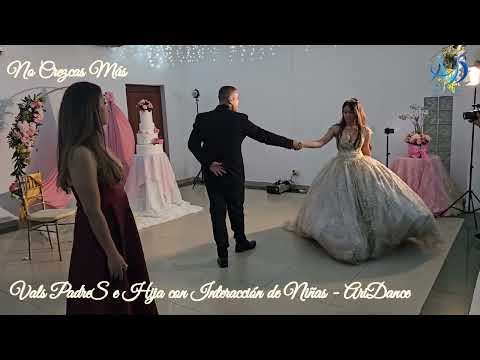 AriDance - Vals  PADRES e Hija - No Crezcas Más -  COMPLETO - Quince Años y Matrimonios - Ariel A.V.