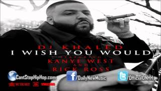 DJ Khaled - I Wish You Would (Ft. Kanye West &amp; Rick Ross)