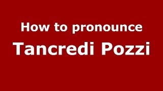 How to pronounce Tancredi Pozzi