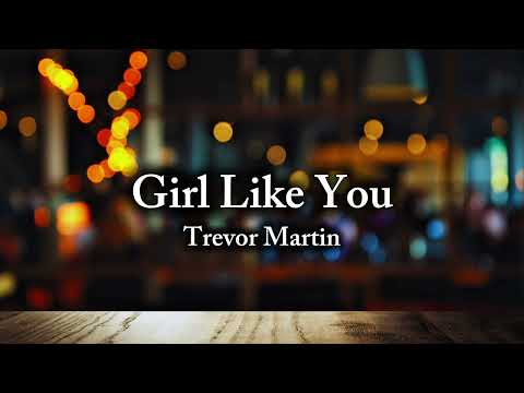 Trevor Martin - Girl Like You (Official Lyric Video)