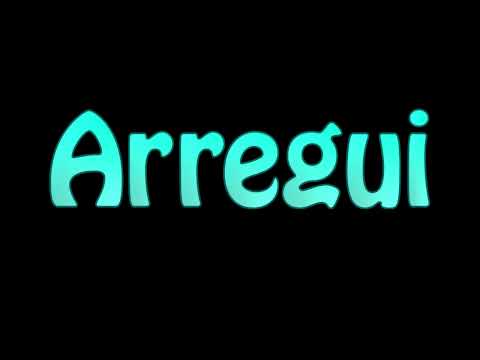 Learn How To Pronounce Arregui