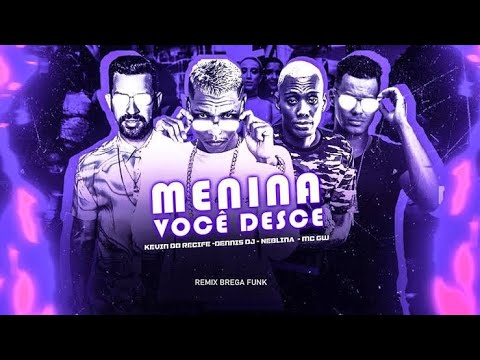 KEVIN DO RECIFE - DENNIS DJ - NEBLINA - MC GW - MENINA VOCÊ DESCE(BREGA FUNK)