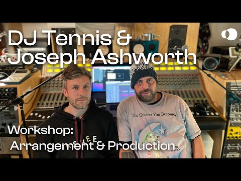 DJ Tennis & Joseph Ashworth - Arrangement & Production (Workshop)
