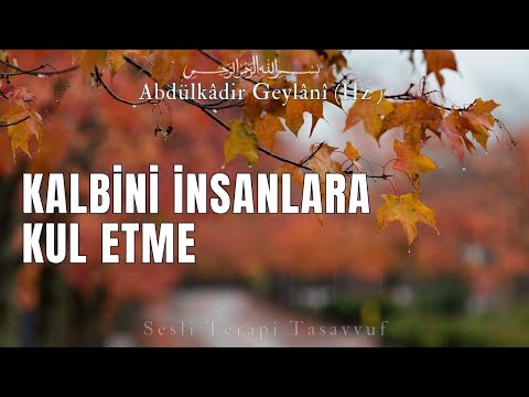 Kalbini İnsanlara Kul Etme | Abdulkadir Geylani (Hz.) | Sesli Kitap