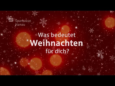 Was bedeutet Weihnachten für dich? Das Weihnachtsvideo der Sparkasse Hanau 2021