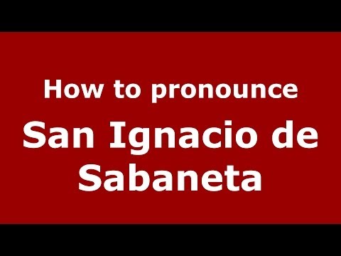How to pronounce San Ignacio de Sabaneta (Dominican Republic) - PronounceNames.com
