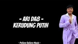 Download lagu Ari DA8 - Kerudung Putih Lirik Lagu mp3 Download lagu Ari DA8 - Kerudung Putih Lirik Lagu mp3
