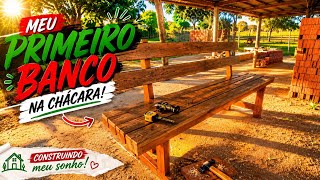 CONSTRUÇÃO DO NOSSO PRIMEIRO BANCO NA CHÁCARA