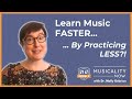 Learn Music Faster... By Doing LESS?! (with Dr. Molly Gebrian)