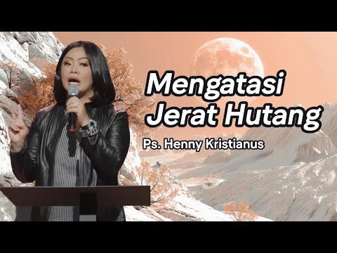 Mengatasi Jerat Hutang - Ps. Henny Kristianus