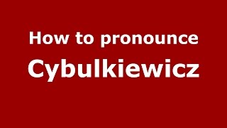 How to pronounce Cybulkiewicz