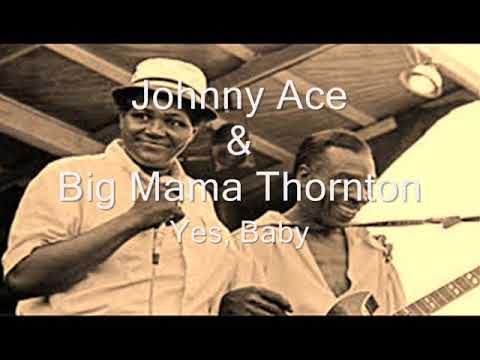 Johnny Ace & Big Mama Thornton-Yes, Baby