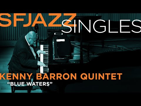 SFJAZZ Singles: Kenny Barron Quintet performs "Blue Waters"