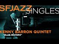 SFJAZZ Singles: Kenny Barron Quintet performs "Blue Waters"