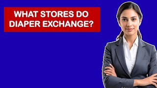 What Stores Do Diaper Exchange
