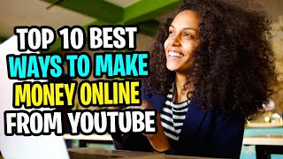 Top 10 best ways to make money online from YouTube