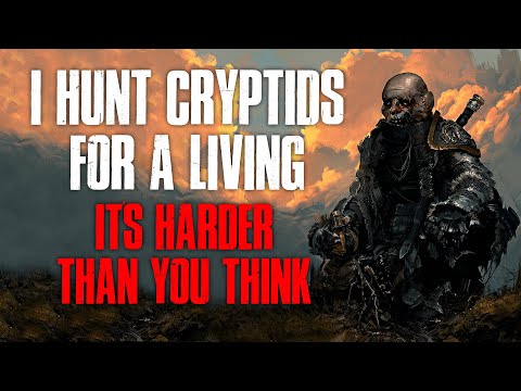 "I Hunt Cryptids For A Living, It's Harder Than You Think" Creepypasta