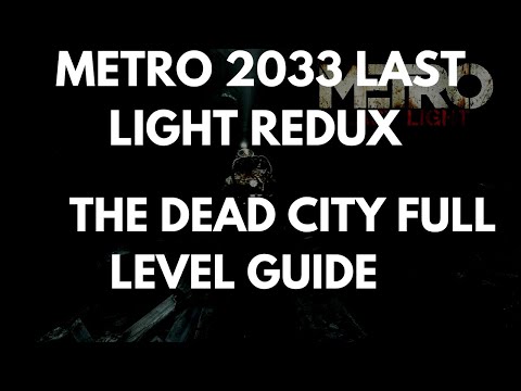 Metro 2033 Last Light Redux The Dead City Full Level Guide