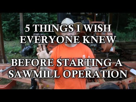 5 THINGS I WISH EVERYONE KNEW BEFORE STARTING A SAWMILL OPERATION - Professional Advice