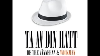 De Tre Vännerna & Wickman - Ta Av Din Hatt (Official Music Video)